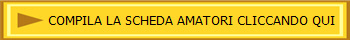 COMPILA LA SCHEDA AMATORI CLICCANDO QUI